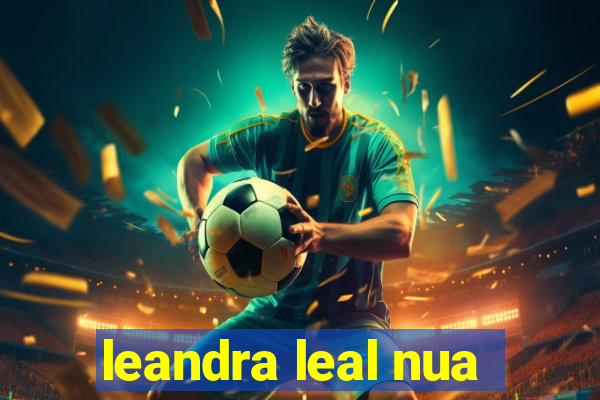 leandra leal nua